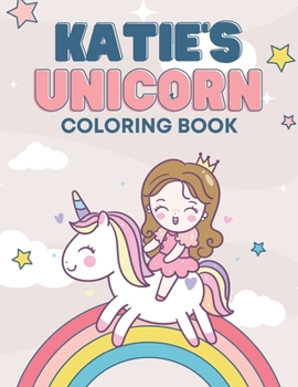 Paperback Katie's Unicorn Coloring Book: Personalized Coloring Book For Kids Book