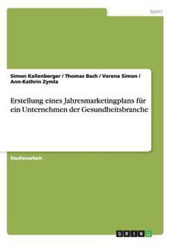 Paperback Erstellung eines Jahresmarketingplans für ein Unternehmen der Gesundheitsbranche [German] Book