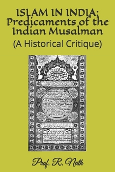 Paperback Islam in India: Predicaments of the Indian Musalman: (A Historical Critique) Book