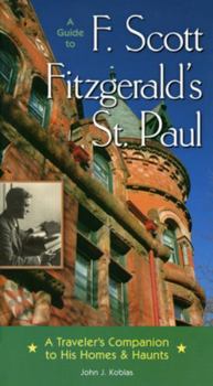 Paperback A Guide to F Scott Fitzgerald's St Paul: A Traveler's Companion to His Homes & Haunts Book