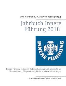 Paperback Jahrbuch Innere Führung 2018: Innere Führung zwischen Aufbruch, Abbau und Abschaffung: Neues denken, Mitgestaltung fördern, Alternativen wagen [German] Book