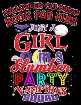 Paperback Halloween Coloring Book For Kids Just A Girl In A Slumber Party Vampires Squad: Halloween Kids Coloring Book with Fantasy Style Line Art Drawings Book