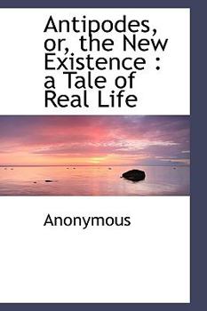 Hardcover Antipodes, Or, the New Existence: A Tale of Real Life Book