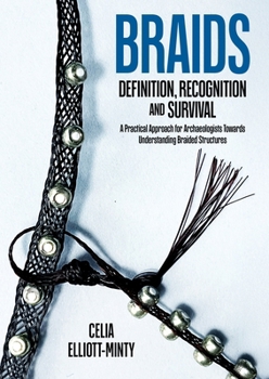 Paperback Braids: Definition, Recognition and Survival: A Practical Approach for Archaeologists Towards Understanding Braided Structures Book