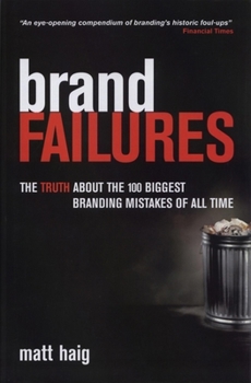 Hardcover Brand Failures: The Truth about the 100 Biggest Branding Mistakes of All Time Book