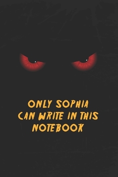 Paperback Sophia Notebook: Only Sophia Can Write In This Notebook, Gift for Sophia, Scary notebook for friend, protected Journal, 6x9 150 page, D Book