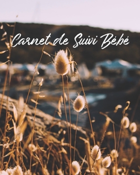 Carnet de Suivi Bébé: Journal de bord pour bébé, suivre l'alimentation, le sommeil, les changements de couches, les activités, l'état de santé, les ... Image du Lever du Soleil) (French Edition)
