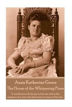 Paperback Anna Katherine Green - The House of the Whispering Pines: "it would never do for me to lose my wits in the presence of a man who had none too many of Book