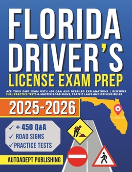 Florida Driver’s License Exam Prep: Ace Your DMV Exam with 450 Q&A and Detailed Explanations | Discover Full Practice Tests & Master Road Signs, Traffic Laws and Driving Rules