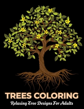 Paperback TREES COLORING Relaxing Tree Designs For Adults: Inspiring Tree Designs For Adults, Mindfulness Relaxing Book
