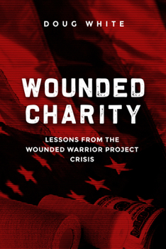 Paperback Wounded Charity: Lessons Learned from the Wounded Warrior Project Crisis Book