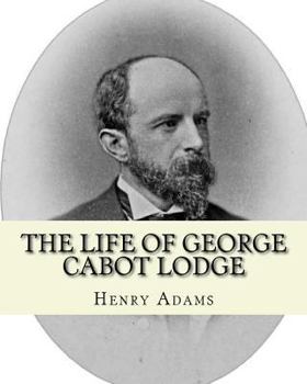 Paperback The life of George Cabot Lodge By: Henry Adams: George Cabot "Bay" Lodge (October 10, 1873 - August 21, 1909) was an American poet and politician of t Book