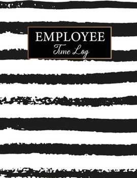 Employee Time Log: Black Line Cover | Daily Employee Time Logbook | Timesheet Log Book | Work Time Record Book | Schedule Organize Hours Worked (Time Sheets for Employees)