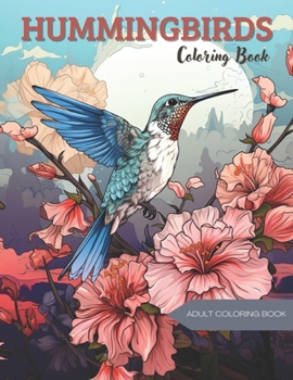 Hummingbirds Coloring Book: Art Therapy for Adults B0CNXWH558 Book Cover