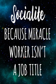 Paperback Socialite Because Miracle Worker Isn't A Job Title: The perfect gift for the professional in your life - Funny 119 page lined journal! Book