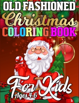 Old Fashioned Christmas Coloring Book for Kids Ages 4-6: A Christmas Activity Book Full of Coloring, Matching, Mazes, Drawing, Crosswords, Word ... (Creative & Unique Activity Book for Kids)