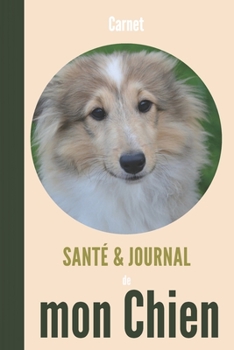 Carnet santé et journal de mon chien: 110 pages | berger belge | blanc beige | souvenirs suivi médical anniversaires notes activités (French Edition)