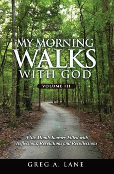 My Morning Walks with God: A Six-Month Journey Filled with Reflections, Revelations and Recollections