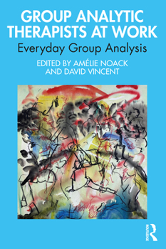 Paperback Group Analytic Therapists at Work: Everyday Group Analysis Book