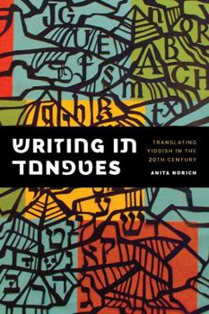 Hardcover Writing in Tongues: Translating Yiddish in the Twentieth Century Book