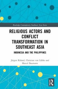 Hardcover Religious Actors and Conflict Transformation in Southeast Asia: Indonesia and the Philippines Book