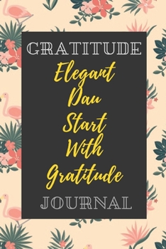 Paperback Elegant Day Start with Gratitude: Positivity Diary for a Happier You in Just 5 Minutes a Day. Book
