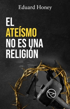 Paperback El Ateísmo No Es Una Religión: Las religiones son un invento humano [Spanish] Book