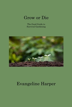Paperback Grow or Die: The Good Guide to Survival Gardening Book