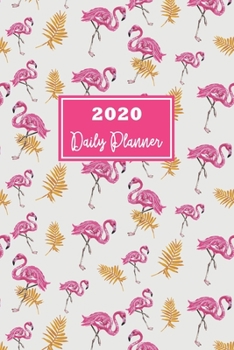 2020 Daily Planner: 12 Month : January 1 2020 - December 31 2020 Diary / 365 Pages - ( Daily Hourly Planner ) Page A Day With Flamingo Pattern Cover