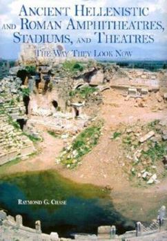 Hardcover Ancient Hellenistic and Roman Amphitheatres, Stadiums, and Theatres: The Way They Look Now Book
