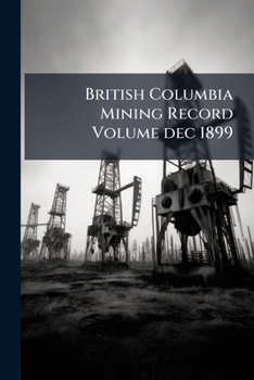 Paperback British Columbia Mining Record Volume dec 1899 Book