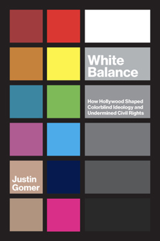 White Balance: How Hollywood Shaped Colorblind Ideology and Undermined Civil Rights - Book  of the Studies in United States Culture