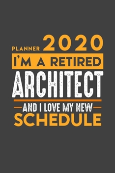 Planner 2020 for retired ARCHITECT: I'm a retired ARCHITECT and I love my new Schedule - 366 Daily Calendar Pages - 6" x 9" - Retirement Planner