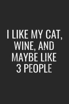 Paperback I Like My Cat, Wine, And Maybe like 3 People: I Like My Cat, Wine & Maybe 3 People Funny Pet Journal/Notebook Blank Lined Ruled 6x9 100 Pages Book
