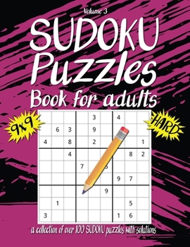 Hard Sudoku Book For Adults: A Collection Of Over 100 Sudoku Puzzles with solutions, 9x9, Large 8.5 x 11 inches, Fun Sudoku Puzzles, Volume 3