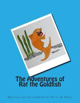 Paperback The Adventures of Rat the Goldfish: Available from Amazon, com, Createspace.com, and other retail outlets Book