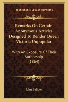 Paperback Remarks On Certain Anonymous Articles Designed To Render Queen Victoria Unpopular: With An Exposure Of Their Authorship (1864) Book