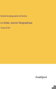 Hardcover Le Globe; Journal Géographique: Tome 33-34 [French] Book