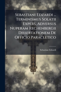 Paperback Sebastiani Edzardi ... Terminismus Solatii Expers, Adversus Nuperam Rechenbergii Dissertationem De Officio Paracletico Book