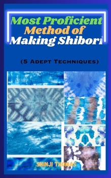 Paperback Most Proficient Method Of Making Shibori: 5 Adept Techniques Book