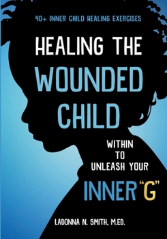Paperback Healing The Wounded Child Within To Unleash Your Inner "G" Book