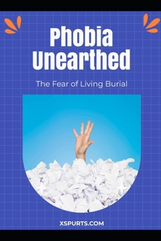 Phobia Unearthed: The Fear of Living Burial