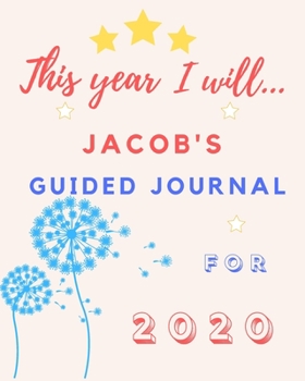This Year I Will Jacob's 2020 Guided Journal: 2020 New Year Planner Goal Journal Gift for Jacob  / Notebook / Diary / Unique Greeting Card Alternative