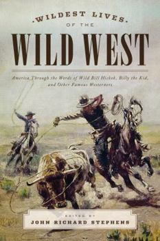 Paperback Wildest Lives of the Wild West: America through the Words of Wild Bill Hickok, Billy the Kid, and Other Famous Westerners Book