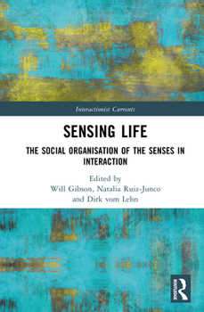 Hardcover Sensing Life: The Social Organisation of the Senses in Interaction Book