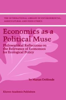 Hardcover Economics as a Political Muse: Philosophical Reflections on the Relevance of Economics for Ecological Policy Book