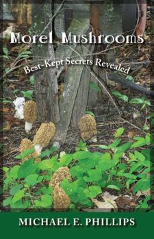 Paperback Morel Mushrooms: Best-Kept Secrets Revealed Book