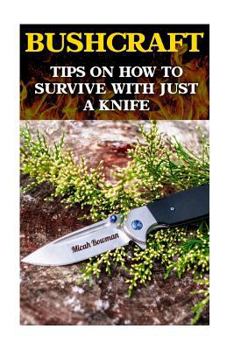 Paperback Bushcraft: Tips On How To Survive With Just A Knife Book