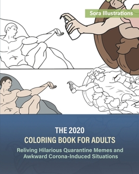 Paperback The 2020 Coloring Book for Adults: Reliving Hilarious Quarantine Memes and Awkward Corona-Induced Situations Book