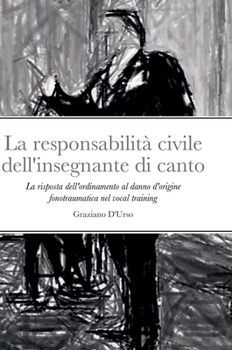 La responsabilità civile dell'insegnante di canto: La risposta dell'ordinamento al danno d'origine fonotraumatica nel vocal training